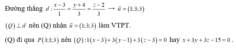 Trong không gian Oxyz, cho điểm P(3;1;3) và đường thẳng d: x-3/1= y+4/ 3 = z -2/ 3 . Phương trình nào dưới đây là phương trình của mặt phẳng đi qua điểm PP và vuông góc với đường thẳng d?  (ảnh 1)