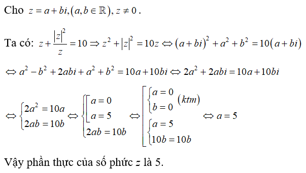 Tìm phần thực của số phức z biết z + môdun z^2 /z = 10 .  (ảnh 1)