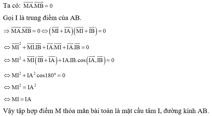 Trong không gian cho hai điểm phân biệt A, B cố định. Tập hợp các điểm M thỏa mãn đẳng thức vecto MA. MB = 0  là: (ảnh 1)