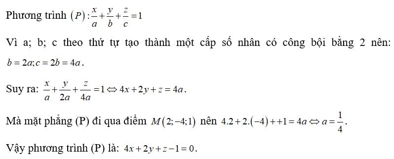 Trong không gian Oxyz, cho mặt phẳng (P) đi qua điểm M(2;-4;1)  và chắn trên các trục tọa độ Ox, Oy,Oz theo ba đoạn có độ dài lần lượt là a; b; c. Phương trình tổng quát của mặt phẳng (P) khi a; b; c theo thứ tự tạo thành một cấp số nhân có công bội bằng 2 là:  (ảnh 1)
