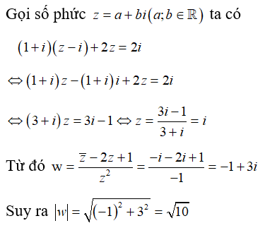 Cho số phức z thỏa mãn điều kiện (1+i)(z-i) +2z = 2i . Mô đun của số phức w= z ngang - 2z +1/ z^2  là:  (ảnh 1)