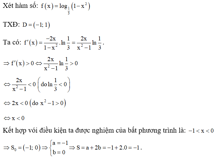 Cho hàm số f(x)= log 1/3 (1-x^2) . Biết tập nghiệm của bất phương trình f'(x) lớn hơn 0  là khoảng (a,b) . Tính (ảnh 1)