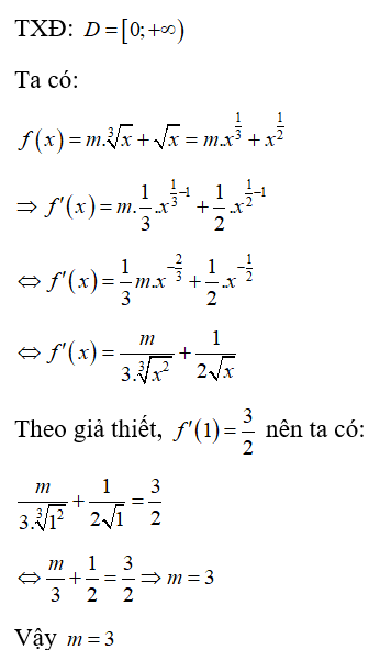 Cho hàm số f(x)= m căn 3 của x + căn x  với m thuộc R . Tìm m để  f'(1)= 3/2 (ảnh 1)