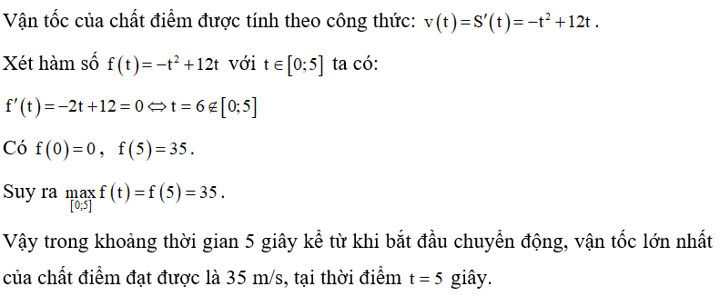 Một chất điểm chuyển động có phương trình S(t)= -1/3 t^3 +6t^2  với thời gian t tính bằng giây (s) và quãng đường S tính bằng mét (m). Trong thời gian 5 giây kể từ khi bắt đầu chuyển động, vận tốc lớn nhất của chất điểm đạt được là (ảnh 1)