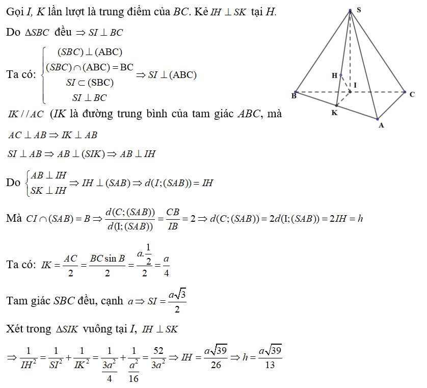 Cho hình chop S.ABC có đáy là tam giác ABC vuông tại A, ABC = 30 độ  tam giác SBC là tam giác đều cạnh a và nằm trong mặt phẳng vuông góc với mặt phẳng đáy. Tính khoảng cách h từ điểm C đến mặt phẳng (SAB).  (ảnh 2)