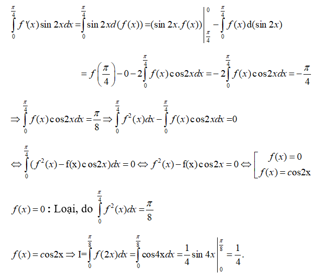 Cho hàm số y = f(x)  có đạo hàm liên tục trên đoạn [0; pi/4]  và f(pi/4)= 0.  Biết tích phân từ 0 đến pi/4 f^2 (x) dx = pi/8 (ảnh 1)