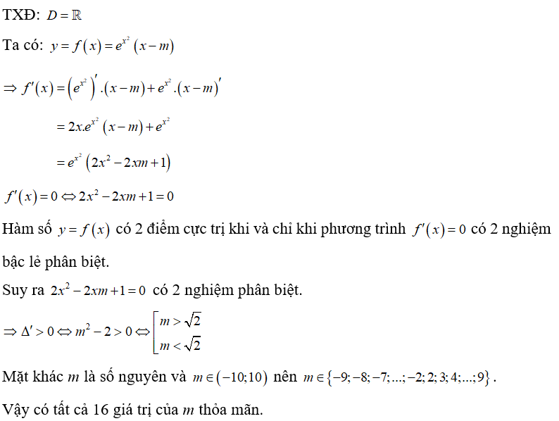 Có bao nhiêu số nguyên m thuộc khoảng (-10;10)  để hàm số y = e^x^2 (x -m)  có hai điểm cực trị? (ảnh 1)