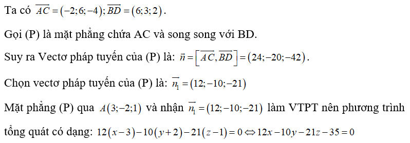 Trong không gian Oxyz, cho tứ diện ABCD có A(3;-2;1),B(-4;0;3),C(1;4;-3),D(2;3;5) . Phương trình mặt phẳng chứa AC và song song với BD là:  (ảnh 1)