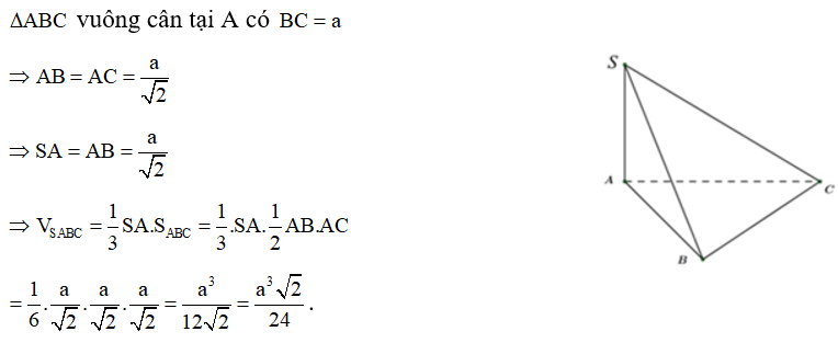 Cho hình chóp S.ABC có đáy là tam giác vuông cân tại A, cạnh SA vuông góc với mặt phẳng (ABC), BC =a, SA =AB . Thể tích của khối chóp đã cho bằng: (ảnh 1)