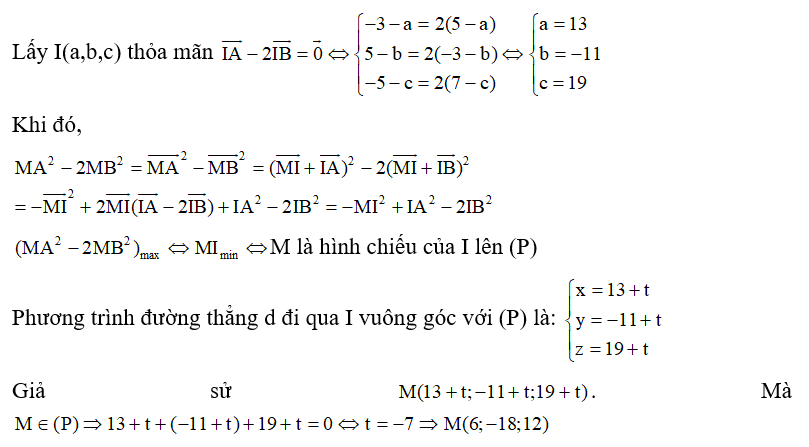 Trong không gian với hệ tọa độ Oxyz, cho hai điểm A(-3;5;-5),B(5;-3;7)  và  mặt phẳng (P): x +y + z = 0 . Tìm tọa độ của điểm M trên mặt phẳng (P) sao cho  đạt giá trị lớn nhất. (ảnh 1)