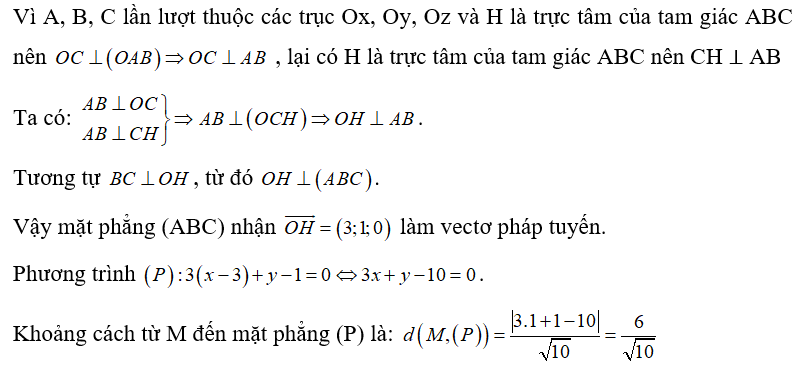 Trong không gian Oxyz, gọi (P) là mặt phẳng đi qua H(3;1;0)  và cắt Ox, Oy, Oz lần lượt tại A, B, C sao cho H là trực tâm của tam giác ABC (ảnh 1)
