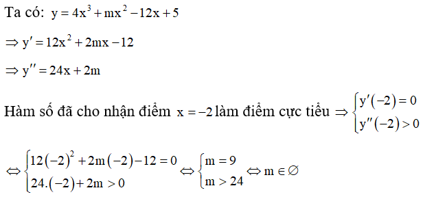 Tìm tất cả các giá trị thực của tham số m sao cho hàm số y =4x^3 +mx^2 -12x +5  đạt cực tiểu tại điểm x =-2 . (ảnh 1)