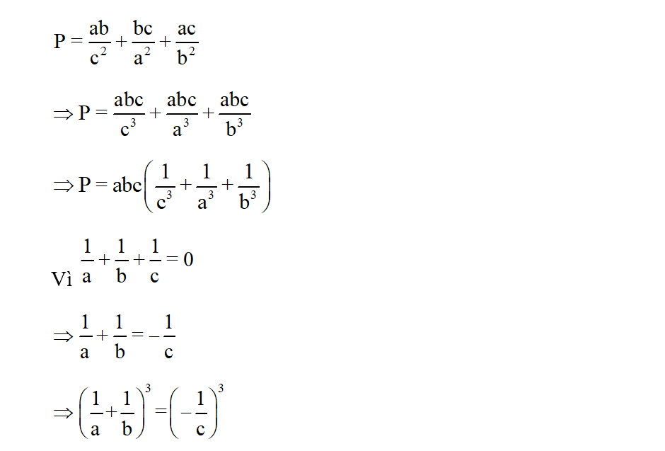 Cho 1/a+ 1/b + 1/c =0. Tính giá trị biểu thức P= ab/ c^2+ bc/a^2+ ac/ b^2. (ảnh 1)