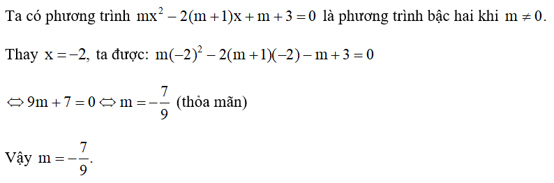 Tìm m để mx^2 -2(m+1) x +m + 3 = 0  là phương trình bậc hai nhận x =-2  là nghiệm. (ảnh 1)