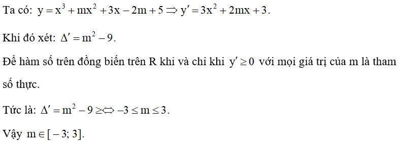 Cho hàm số y =x^3 +mx^2 +3x - 2m +5  (với m là tham số thực). Với giá trị nào của m thì hàm số đã cho đồng biến trên R. (ảnh 1)