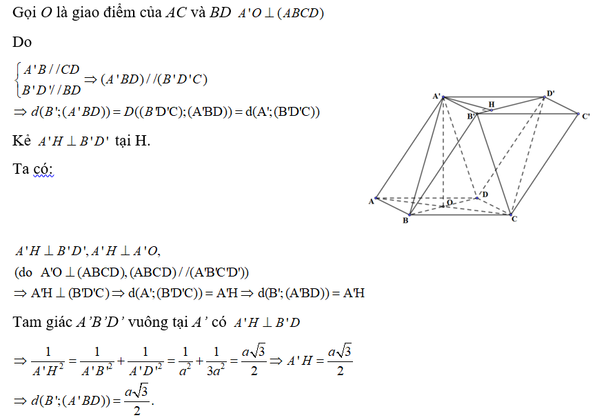 Cho lăng trụ ABCD.A’B’C’D’ có đáy ABCD là hình chữ nhật. AB = a, AD = a căn 3  Hình chiếu vuông góc của điểm A’ trên mặt phẳng (ABCD) trùng với giao điểm AC và BD. Tính khoảng cách từ điểm B’ đến (A’BD) .   (ảnh 1)