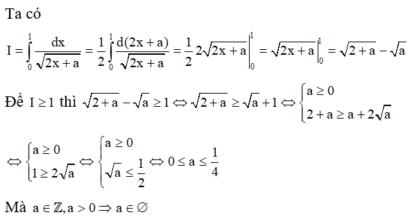 Cho I = tích phân từ 0 đến 1 của dx/ căn 2x + a , với a lớn hơn 0 . Tìm a nguyên để I lớn hơn hoặc bằng 1 (ảnh 1)