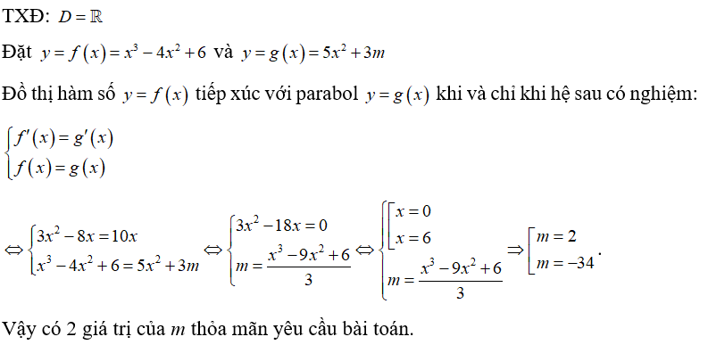 Có bao nhiêu giá trị của tham số m để đồ thị hàm số y = x^3 -4x^2 +6  tiếp xúc với parabol y= 5x^2 +3m ? (ảnh 1)