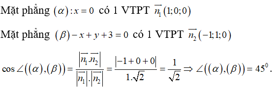 Trong không gian với hệ tọa độ Oxyz, góc giữa hai mặt phẳng có phương trình x = 0  và -x +y +3 = 0  có số đo bằng:  (ảnh 1)