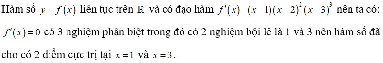 Cho hàm số y =f(x)  liên tục trên R  và có đạo hàm f'(x)= (x -1) (x-2)^2 (x -3)^3 . Khẳng định nào sau đây là đúng? (ảnh 1)