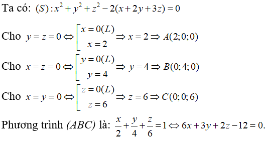 Trong không gian với hệ tọa độ Oxyz, cho mặt cầu (S): x^2 +y^2 +z^2 -2( x +2y +3z)= 0. Gọi A, B, C lần lượt là giao điểm ( khác gốc tọa độ O) của mặt cầu Svà các trục tọa độ Ox, Oy, Oz. Phương trình mặt phẳng ABClà:   (ảnh 1)