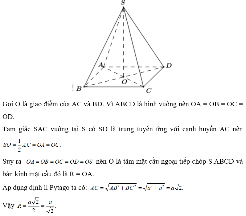 Cho hình chóp đều S.ABCD có ABCD là hình vuông cạnh a, tam giác SAC vuông tại S. Bán kính mặt cầu ngoại tiếp hình chóp đều S.ABCD bằng (ảnh 1)