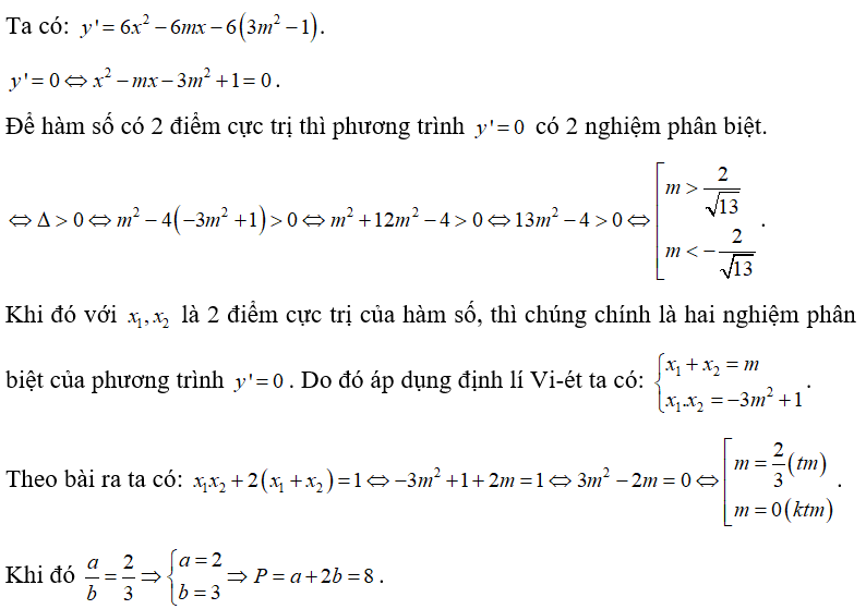 Biết a/b  (trong đó a/b  là phân số tối giản, a,b thuộc N sao ) là giá trị của tham số m để hàm số y =2x^3 -3mx^2 -6(3m^2 -1) x +2018  có hai điểm cực trị   thỏa mãn  . Tính  . (ảnh 1)