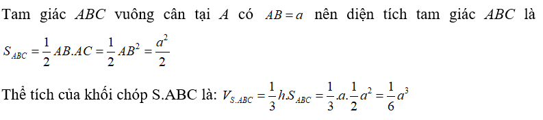 Cho khối chóp S.ABC có chiều cao bằng a và đáy ABC là tam giác vuông cân tại A, AB =a . Thể tích khối chóp S.ABC là  (ảnh 1)