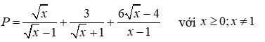 Cho biểu thức P = căn bậc hai x / (căn bậc hai x - 1) + 3 / (căn bậc hai x + 1) + 6 căn bậc hai x (ảnh 1)