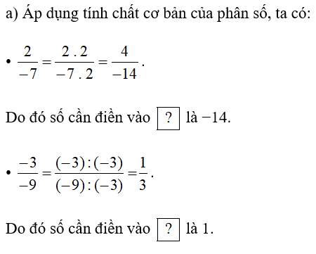 a) Tìm số thích hợp cho ô trống : 2/-7= 4/ ô trống ; -3/ -9= ô trống /3 . (ảnh 1)