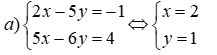 Giải hệ phương trình: a) 2x - 5y = -1; 5x - 6y = 4 b) 2 / (x - 1) + 1 / (y + 1) = 3 (ảnh 1)