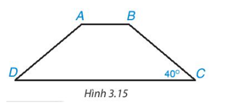 Tính các góc của hình thang cân ABCD (AB song song CD), biết goc C= 40 độ  (H.3.15). (ảnh 1)