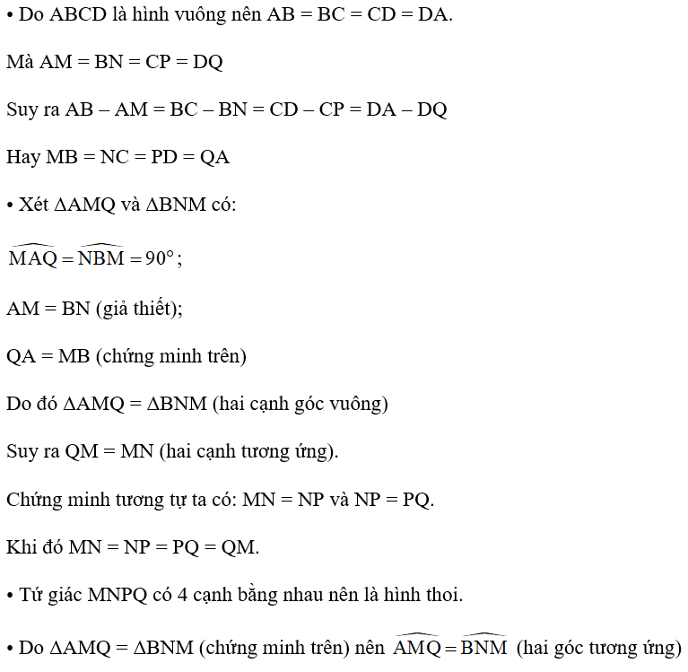 Cho hình vuông ABCD. Trên các cạnh AB, BC, CD, DA lần lượt lấy các điểm M, N, P, Q sao cho AM = BN = CP = DQ < AB. Chứng minh tứ giác MNPQ là hình vuông.  (ảnh 2)