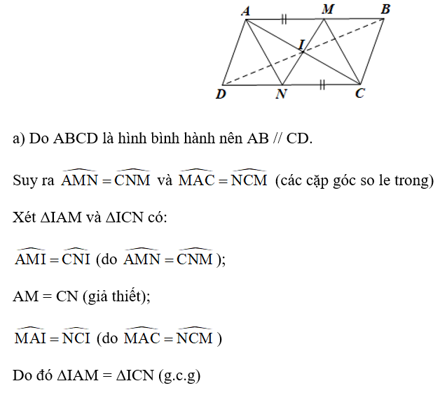 Cho hình bình hành ABCD. Gọi M là điểm nằm giữa A và B, N là điểm nằm giữa C và D sao cho AM = CN. Gọi I là giao điểm của MN và AC. Chứng minh:  a) ΔIAM = ΔICN;  (ảnh 1)