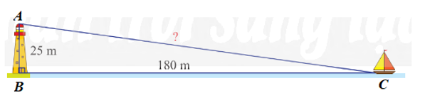 Một con thuyền đang neo ở một điểm cách chân tháp hải đăng 180 m. Cho biết tháp hải đăng cao 25 m. Hãy tính khoảng cách từ thuyền đến ngọn hải đăng. (ảnh 2)