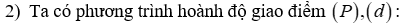 Cho parabol (P) y = -2x^2 và đường thẳng d: y = 4x + 2a + b, O là gốc tọa độ (ảnh 2)