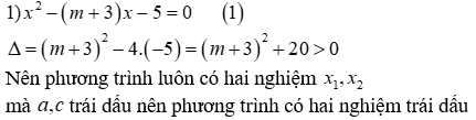 Cho phương trình x^2 - (m + 3) x - 5 = 0 (1) (m là tham số) 1) Chứng minh phương (ảnh 1)