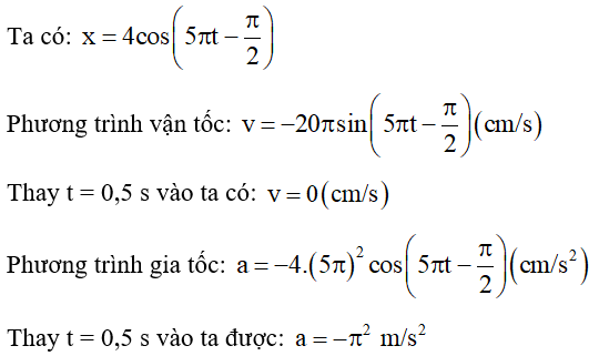 Một vật dao động điều hoà theo phương trình x = 4cos(5πt − π/2) cm. Vận tốc và gia tốc của vật ở thời điểm t = 0,5s là:  (ảnh 1)