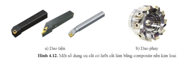 Vì sao vật liệu composite nền kim loại được sử dụng làm mảnh lỡi cắt của dao tiện, dao phay (hình 4.12)? (ảnh 1)
