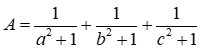 Cho a, b, c dương thỏa mãn a + b + x = 3. Tìm GTNN của A = 1 / (x^2 + 1) + 1  (ảnh 1)