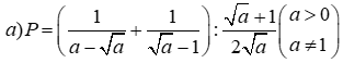 Cho biểu thức P = 1 / (a - cawnabajc hai a) + 1 / (căn bậc hai x - 1) = căn bậc hai a + 1 (ảnh 1)