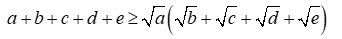 Cho a, b, c, d, e > 0. Chứng minh: a + b + c + d + e > = căn bậc hai a (căn bậc hai b + căn (ảnh 1)