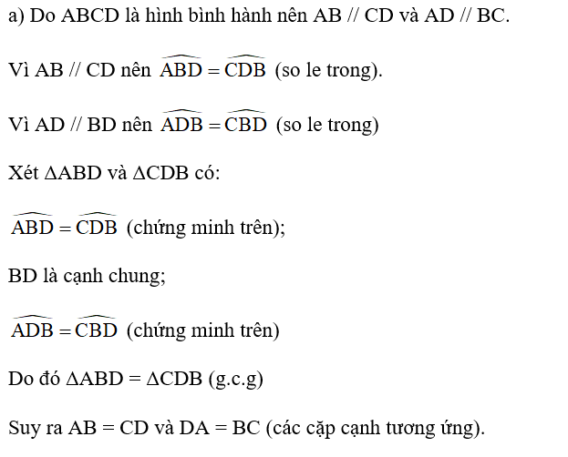 Cho hình bình hành ABCD (Hình 37).  a) Hai tam giác ABD và CDB có bằng nhau hay không? Từ đó, hãy so sánh các cặp đoạn thẳng: AB và CD; DA và BC.  (ảnh 2)