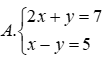 Cặp số (2; -3) là nghiệm của hệ phương trình nào A. 2x + y = 7; x - y = 5 (ảnh 1)