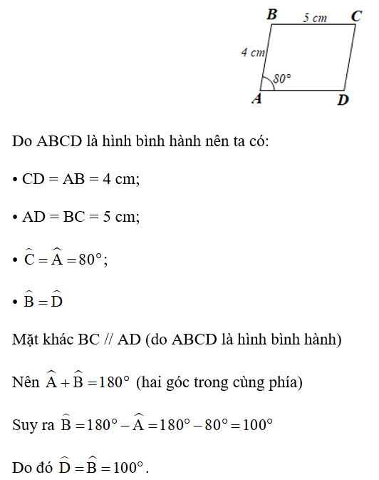 Cho hình bình hành ABCD có góc A = 80 độ , AB = 4 cm, BC = 5 cm. Tính số đo mỗi góc và độ dài các cạnh còn lại của hình bình hành ABCD. (ảnh 1)