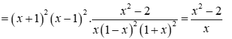 Cho biểu thức A = ( (x^3 - 1) / (x - 1) + x) ( (x^3 + 1) / (x + 1) - x) : (x(1-x^2)^2) / (x^2 - 2) (ảnh 5)