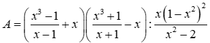 Cho biểu thức A = ( (x^3 - 1) / (x - 1) + x) ( (x^3 + 1) / (x + 1) - x) : (x(1-x^2)^2) / (x^2 - 2) (ảnh 1)