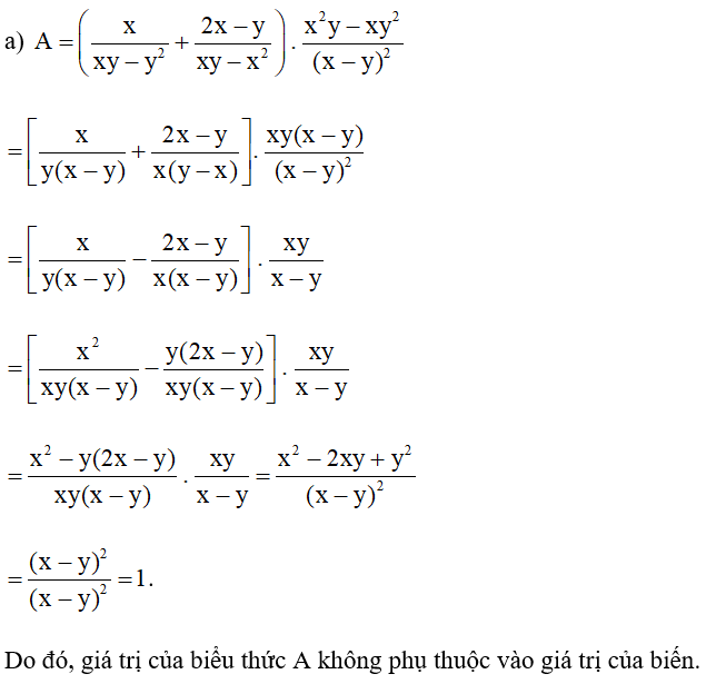 Chứng minh giá trị của mỗi biểu thức sau không phụ thuộc vào giá trị của biến: a) A = (x/ xy - y^2+ 2x -y / xy -x^2) . x^2y -xy^2/ (x-y)^2 ; (ảnh 1)