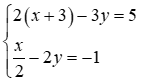 Giải hệ phương trình 2(x + 3) - 3y = 5; x/2 - 2y = -1 (ảnh 1)