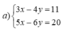 Giải phương trình và hệ phương trình a) 3x - 4y = 11; 5x - 6y = 20 b) 5x^2 - 15 = 0 (ảnh 1)